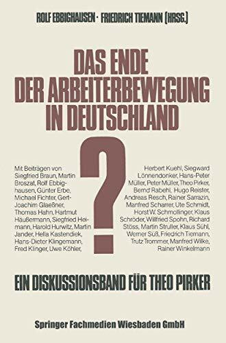 Das Ende der Arbeiterbewegung in Deutschland?: Ein Diskussionsband zum sechzigsten Geburtstag von Theo Pirker (Schriften des Zentralinstituts für sozialwiss. Forschung der FU Berlin)