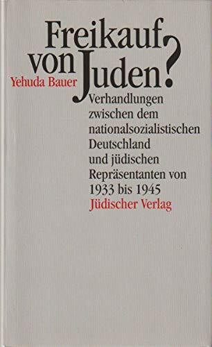 Freikauf von Juden?: Verhandlungen zwischen dem nationalsozialistischen Deutschland und jüdischen Repräsentanten von 1933 bis 1945