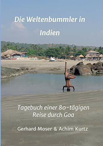 Die Weltenbummler in Indien: Tagebuch einer 80-tägigen Reise durch Goa Die Weltenbummler in Indien: Tagebuch einer 80-tägigen Reise durch Goa