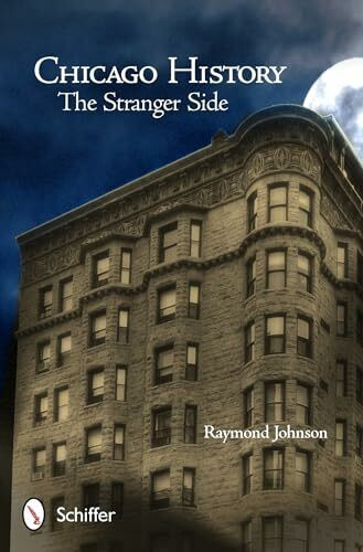 Chicago History: The Stranger Side: Fact, Fiction, Folklore, and "Fantoms" of the Windy City