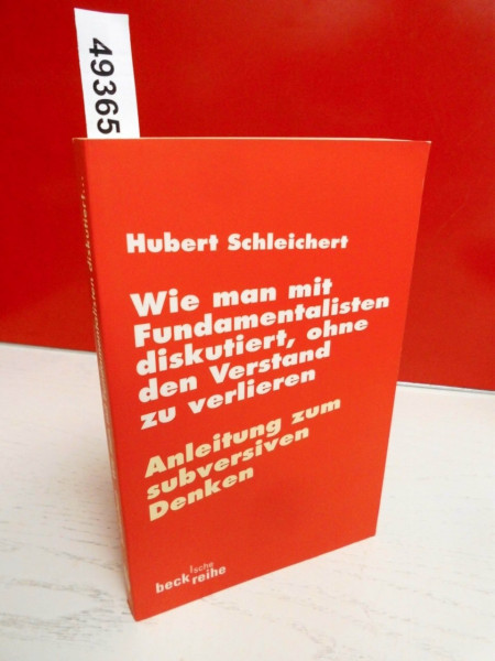 Wie man mit Fundamentalisten diskutiert, ohne den Verstand zu verlieren: oder Anleitung zum subversiven Denken (Beck'sche Reihe)