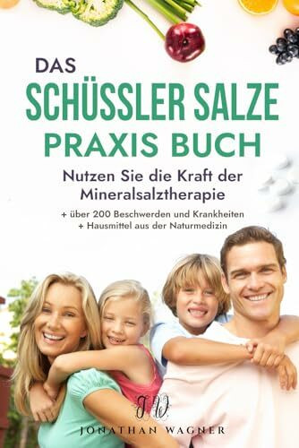 Das große Schüssler Salze Praxis Buch: Nutzen Sie die Kraft der Schüßler Salze und Salben bei über 200 Beschwerden und Krankheiten. Ergänzt durch bewährte Hausmittel aus der Naturmedizin