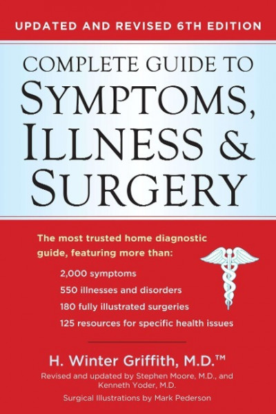Complete Guide to Symptoms, Illness & Surgery: Updated and Revised 6th Edition