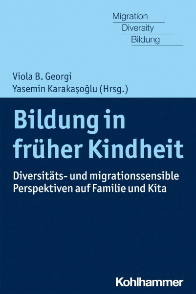 Bildung in früher Kindheit: Diversitäts- und migrationssensible Perspektiven auf Familie und Kita (Migration, Diversity und Bildung)