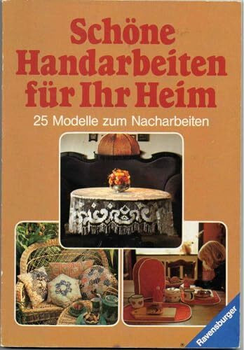 Schöne Handarbeiten für Ihr Heim. 25 Modelle zum Nacharbeiten.
