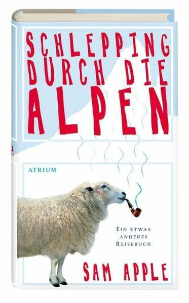 Schlepping durch die Alpen: Ein etwas anderes Reisebuch