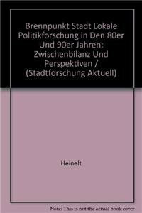 Brennpunkt Stadt Lokale Politikforschung in den 80er und 90er Jahren: ZWISCHENBILANZ UND PERspektiven / (Stadtforschung aktuell, 31)