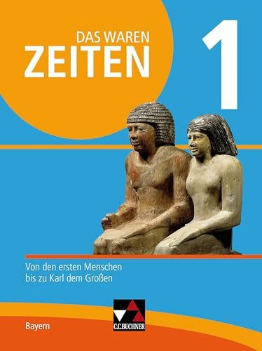 Das waren Zeiten – Neue Ausgabe Bayern / Das waren Zeiten Bayern 1 - neu: Unterrichtswerk für Geschichte an Gymnasien / Von den ersten Menschen bis zu ... Unterrichtswerk für Geschichte an Gymnasien)