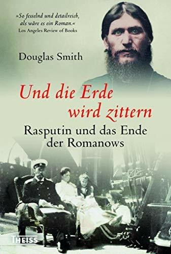 Und die Erde wird zittern: Rasputin und das Ende der Romanows
