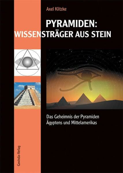 Pyramiden: Wissensträger aus Stein: Das Geheimnis der Pyramiden Ägyptens und Mittelamerikas