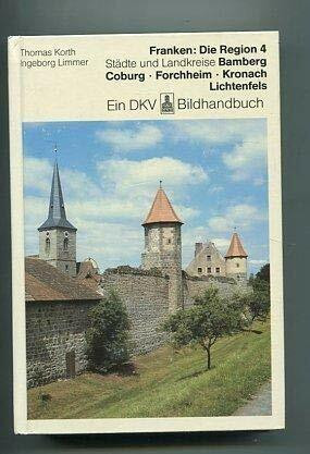 Franken: Die Region 4: Städte und Landkreise Bamberg, Coburg, Forchheim, Kronach, Lichtenfels. Ein DKV Bildhandbuch