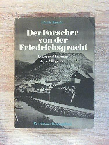 Der Forscher von der Friedrichsgracht: Leben und Leistung Alfred Wegeners
