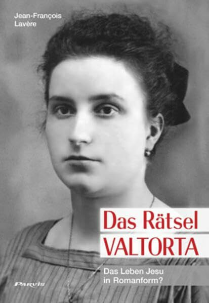 Das Rätsel Valtorta: Das Leben Jesu in Romanform?