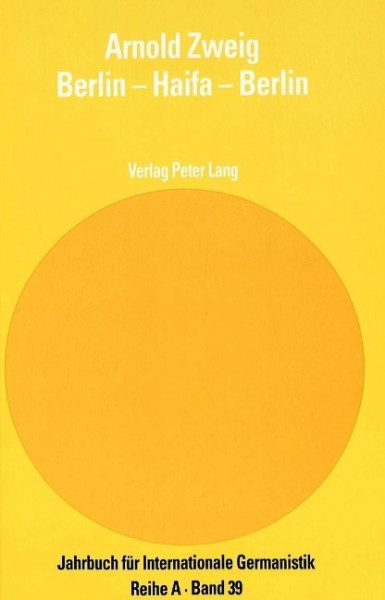 Arnold Zweig. Berlin - Haifa - Berlin