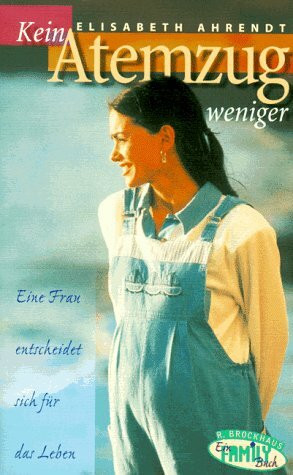 Kein Atemzug weniger: Eine Frau entscheidet sich für das Leben (ABCteam-Paperback - R. Brockhaus)