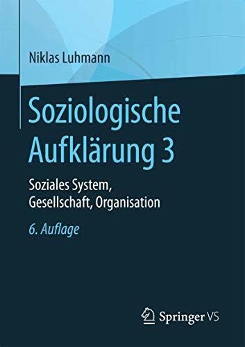 Soziologische Aufklärung 3: Soziales System, Gesellschaft, Organisation