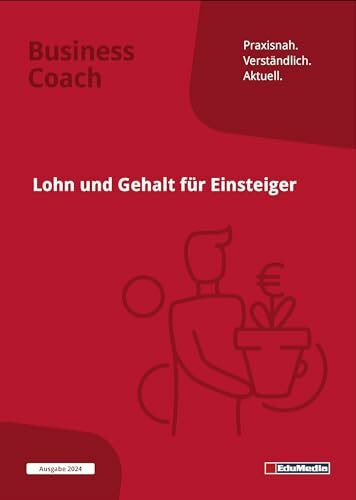Lohn und Gehalt für Einsteiger: Ausgabe 2025. Mit mehr als 130 Beispielen aus der Praxis. Schritt für Schritt vom Brutto zum Netto. So beherrschen Sie ... zum Herausnehmen. (Business Coach)