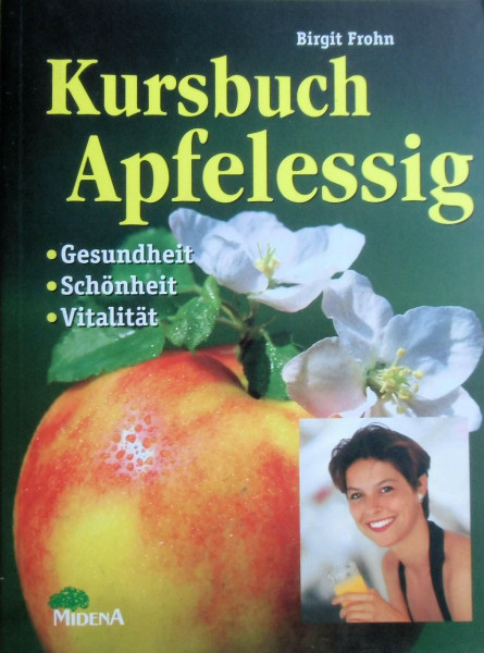 Kursbuch Apfelessig. Gesundheit-Schönheit - Vitalität.