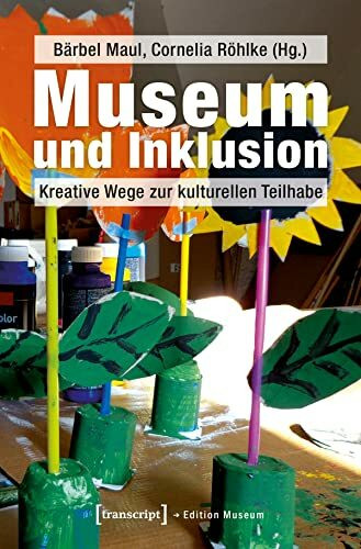 Museum und Inklusion: Kreative Wege zur kulturellen Teilhabe (Edition Museum)