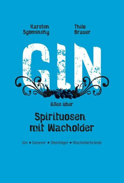 Gin: Alles über Spirituosen mit Wacholder Gin, Genever, Steinhäger, Wacholderbrände