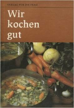 Wir kochen gut. Rezepte mit Tradition