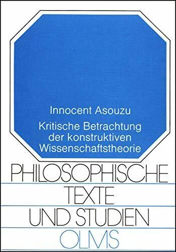 Kritische Betrachtung der konstruktiven Wissenschaftstheorie: Erwägungen zu praktisch-philosophischen Konfliktregelungsstrategien (Philosophische Texte und Studien)