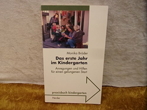 Das erste Jahr im Kindergarten. Anregungen und Hilfen für einen gelungenen Start