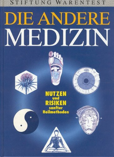 Die andere Medizin. Nutzen und Risiken sanfter Heilmethoden