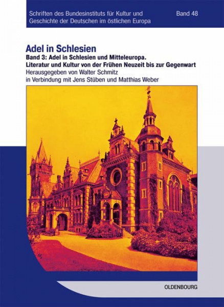 Adel in Schlesien und Mitteleuropa: Literatur und Kultur von der Frühen Neuzeit bis zur Gegenwart (Schriften des Bundesinstituts für Kultur und ... Deutschen im östlichen Europa, 48, Band 48)