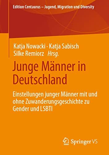 Junge Männer in Deutschland: Einstellungen junger Männer mit und ohne Zuwanderungsgeschichte zu Gender und LSBTI (Edition Centaurus – Jugend, Migration und Diversity)