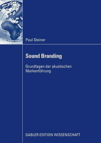 Sound Branding: Grundlagen der Akustischen Markenführung (German Edition): Grundlagen der akustischen Markenführung. Master-These. Mit e. Geleitw. v. Gerhard Gensch