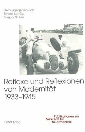 Reflexe und Reflexionen von Modernität 1933-1945 (Publikationen zur Zeitschrift für Germanistik, Band 6)