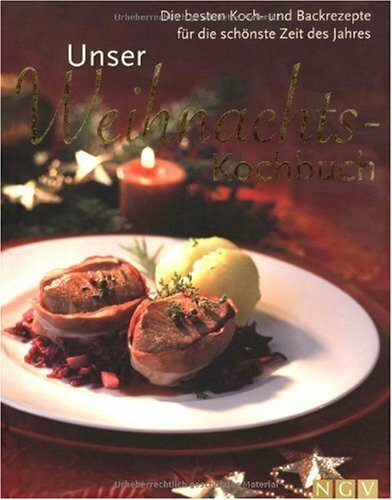 Unser Weihnachts-Kochbuch. Die besten Koch- und Backrezepte für die schönste Zeit des Jahres