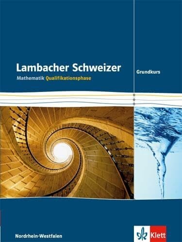 Lambacher Schweizer Mathematik Qualifikationsphase Grundkurs 2015. Ausgabe Nordrhein-Westfalen: Schulbuch Klassen 11/12 oder 12/13: Schülerbuch ... Ausgabe für Nordrhein-Westfalen ab 2015)