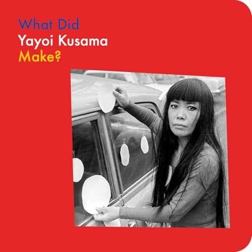 What Did Yayoi Kusama Make? (What Artists Make)
