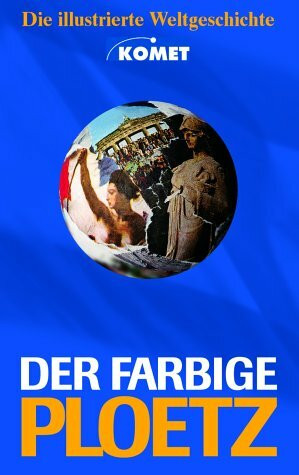 Der farbige Ploetz. Die illustrierte Weltgeschichte