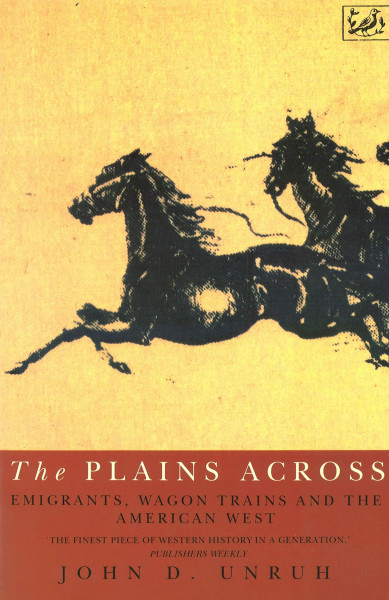 Plains Across, The:Emigrants, Wagon Trains and the American
