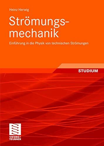 Strömungsmechanik: Einführung in die Physik von technischen Strömungen