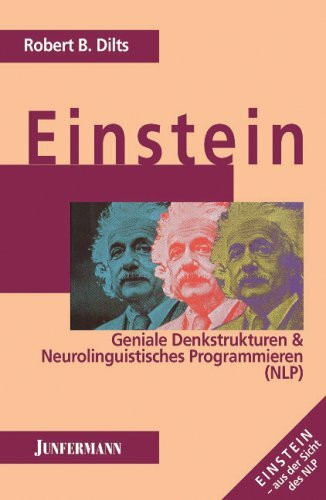 Einstein. Geniale Denkstrukturen & Neurolinguistisches Programmieren.: Geniale Denkstrukturen und Neurolinguistisches Programmieren