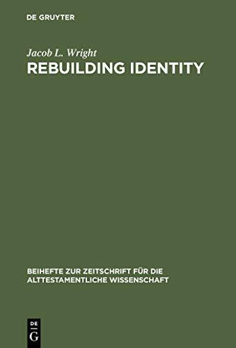 Rebuilding Identity: The Nehemiah-Memoir and its Earliest Readers (Beihefte zur Zeitschrift für die alttestamentliche Wissenschaft, 348, Band 348)