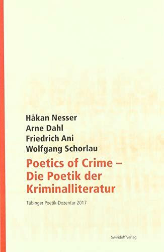 Poetics of Crime - Die Poetik der Kriminalliteratur: Tübinger Poetik Dozentur 2017