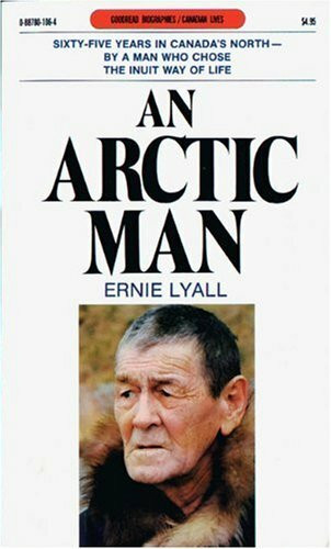 An Arctic Man: The classic account of sixty-five years in Canada's North