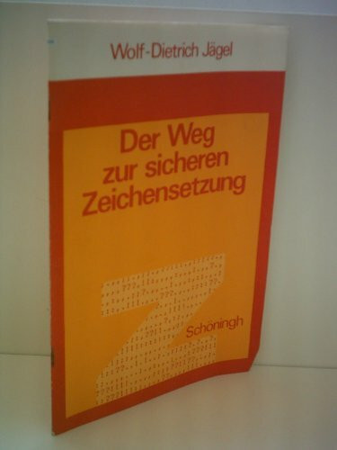 Der Weg zur sicheren Zeichensetzung: Ein Arbeitsbuch (Herleitung - Beispiele - Regeln - Übungen)