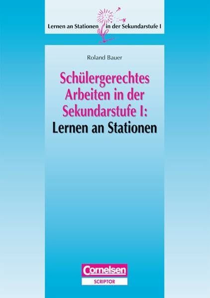 Lernen an Stationen in der Sekundarstufe I - Schülergerechtes Arbeiten in der Sekundarstufe I: Lernen an Stationen: Kopiervorlagen und Materialien