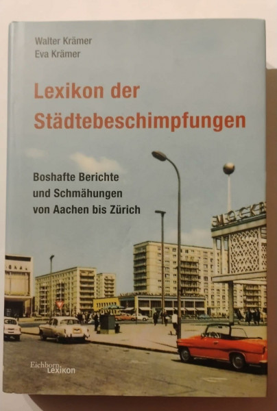 Lexikon der Städtebeschimpfungen. Boshafte Berichte und Schmähungen von Aachen bis Zürich