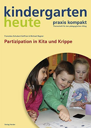 Partizipation in Kita und Krippe: kindergarten heute praxis kompakt