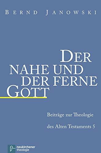 Der nahe und der ferne Gott (Beiträge zur Theologie des Alten Testaments)