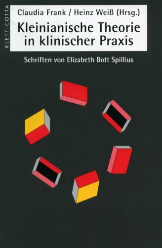 Kleinianische Theorien in klinischer Praxis: Schriften von Elizabeth Bott Spillius