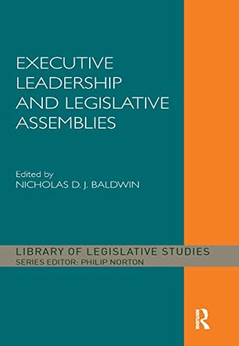 Executive Leadership and Legislative Assemblies (The Library of Legislative Studies)