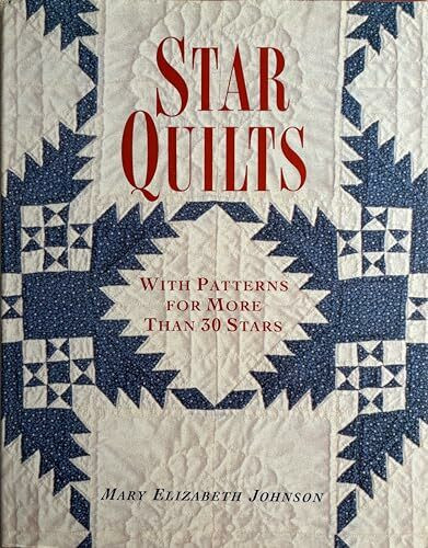 Star Quilts: With Patterns for More Than 30 Stars
